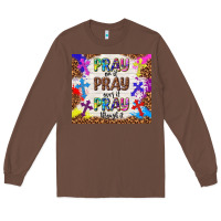 Chestnut pray on it pray over it pray through it Long Sleeve Tee - TumblerDesignByShophia