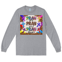 Heather Grey pray on it pray over it pray through it Long Sleeve Tee - TumblerDesignByShophia