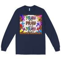 Navy pray on it pray over it pray through it Long Sleeve Tee - TumblerDesignByShophia