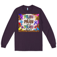 Plum pray on it pray over it pray through it Long Sleeve Tee - TumblerDesignByShophia