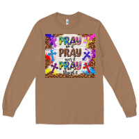 Toasted Coconut pray on it pray over it pray through it Long Sleeve Tee - TumblerDesignByShophia