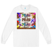 White pray on it pray over it pray through it Long Sleeve Tee - TumblerDesignByShophia