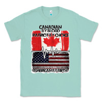 Seafoam American By Birth Canadian By Blood Patriot By Choice Classic Tee - Bettercallsaul