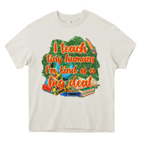 Cream i teach tiny humans im kind of a big deal Heavy Core Tee - NancyCooperArtShop