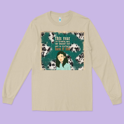 This Year I'm Throwing Away My Bucket List And I'm Long Sleeve Tee Designed By Tumblerdesignbyshophia