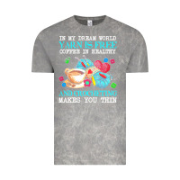 Cloud Rock yarn t  shirt in my dream world yarn is free, coffee is healthy and cr Vintage Tee - linhVisuals