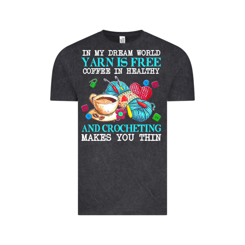 Yarn T  Shirt In My Dream World Yarn Is Free, Coffee Is Healthy And Cr Vintage Tee by linhVisuals | Teevron