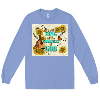 Colony Blue i will sing of the goodness of god Long Sleeve Tee - TumblerDesignByShophia
