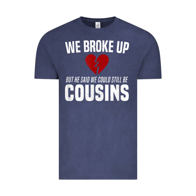 We Broke Up Still Cousins Funny Redneck Break Up Gag Joke T Shirt Vintage Tee by linhVisuals | Teevron