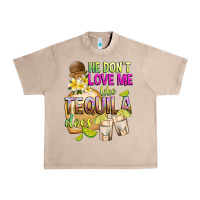 French Oak He Don't Love Me Like Tequila Does Urban Heavy Tee - texasbilliewilder