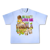 Grape Ice He Don't Love Me Like Tequila Does Urban Heavy Tee - texasbilliewilder