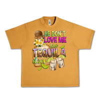 Peanut Butter He Don't Love Me Like Tequila Does Urban Heavy Tee - texasbilliewilder