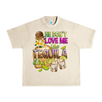 Sandshell He Don't Love Me Like Tequila Does Urban Heavy Tee - texasbilliewilder