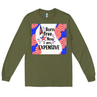 Born Free Now I Am Expensive Long Sleeve Tee | Teevron