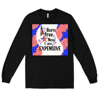 Black born free now i am expensive Long Sleeve Tee - TumblerDesignByShophia