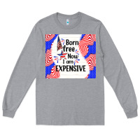 Heather Grey born free now i am expensive Long Sleeve Tee - TumblerDesignByShophia