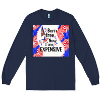 Navy born free now i am expensive Long Sleeve Tee - TumblerDesignByShophia