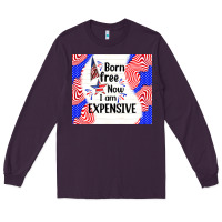 Plum born free now i am expensive Long Sleeve Tee - TumblerDesignByShophia