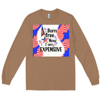 Toasted Coconut born free now i am expensive Long Sleeve Tee - TumblerDesignByShophia