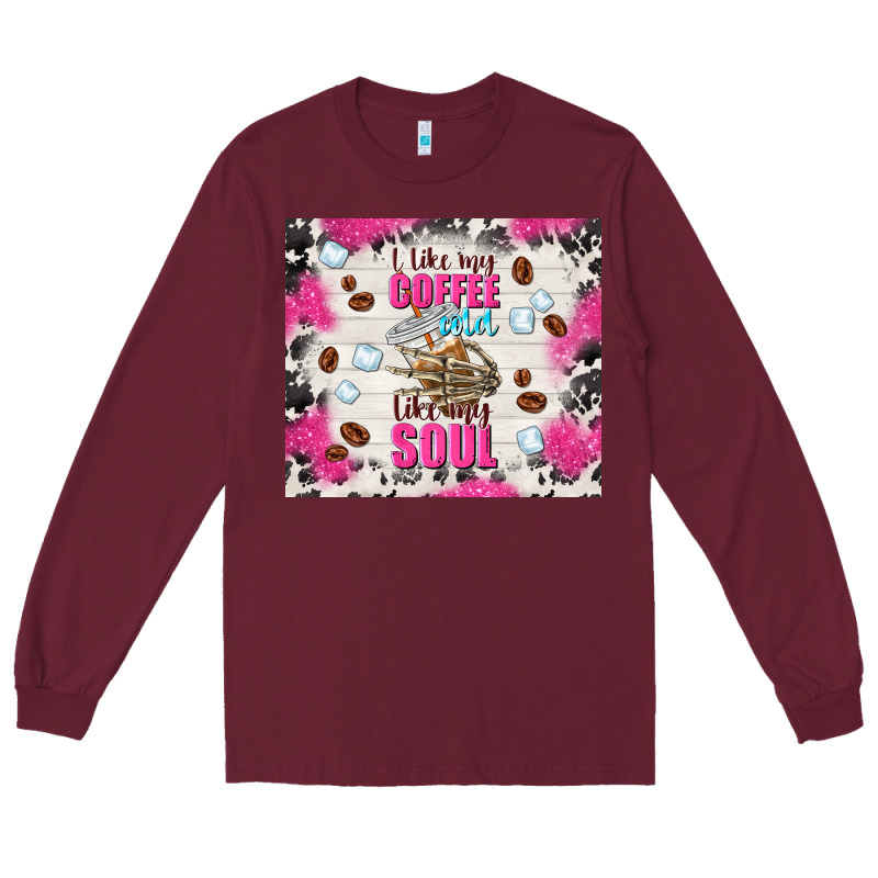 I Like My Coffee Cold Like My Soul Long Sleeve Tee by TumblerDesignByShophia | Teevron