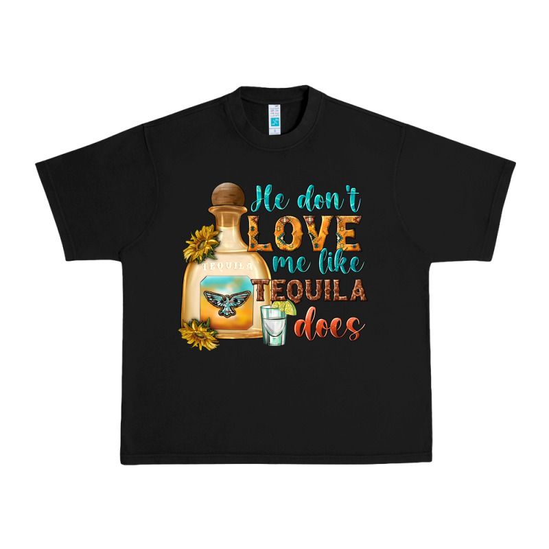 He Don't Love Me Like Tequila Does Urban Heavy Tee by texasbilliewilder | Teevron