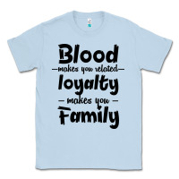 Dusty Blue Blood Makes You Related Makes You Family Classic Tee - Bettercallsaul