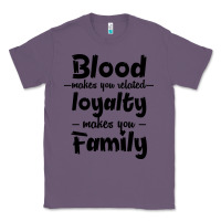 Blood Makes You Related Makes You Family Classic Tee | Teevron
