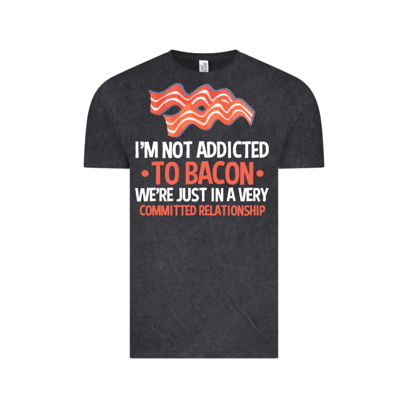 Bacon Apparel T  Shirt I'm Not Addicted To Bacon We Were Just In A Com Vintage Tee by linhVisuals | Teevron