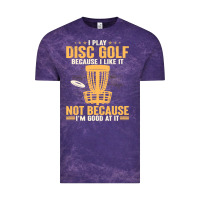 I Play Disc Golf Because I Like It Not Vintage Tee | Teevron