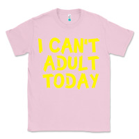 Bubblegum Pink I Can t Adult Today Classic Tee - Bettercallsaul