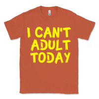 Copper I Can t Adult Today Classic Tee - Bettercallsaul