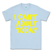 Dusty Blue I Can t Adult Today Classic Tee - Bettercallsaul