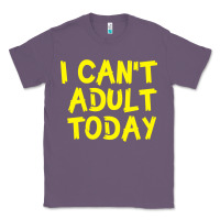 Lavender I Can t Adult Today Classic Tee - Bettercallsaul