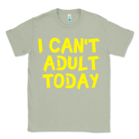 Matcha I Can t Adult Today Classic Tee - Bettercallsaul