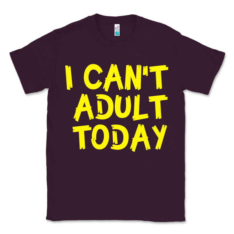 I Can T Adult Today Classic Tee by Bettercallsaul | Teevron