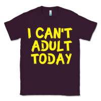 Plum I Can t Adult Today Classic Tee - Bettercallsaul