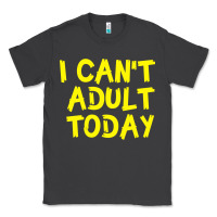 Smoke I Can t Adult Today Classic Tee - Bettercallsaul