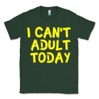 Sports Green I Can t Adult Today Classic Tee - Bettercallsaul