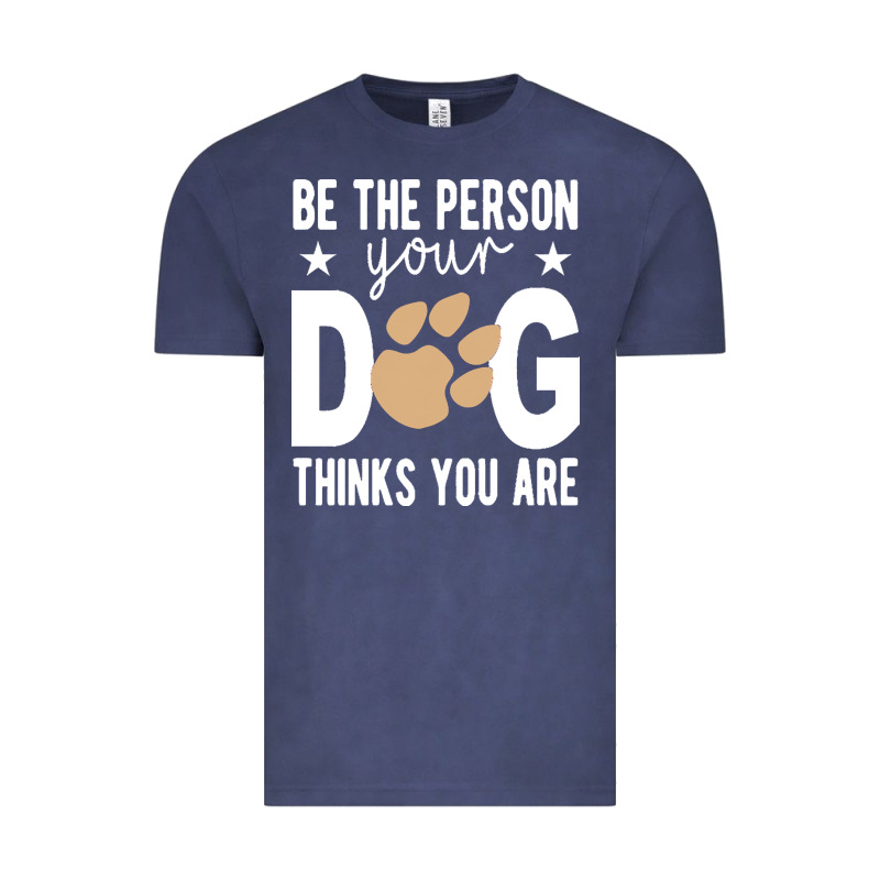 Be The Person Your Dog Thinks You Are T  Shirt Be The Person Your Dog Vintage Tee by linhVisuals | Teevron