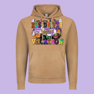 I Am Sorry The Nice Bus Driver Is On Vacation Vintage Hoodie Designed By Texasbilliewilder