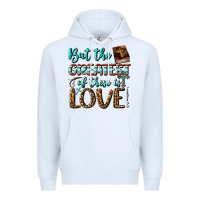 White But The Greatest Of These Is Love Premium Hoodie - BundleAndBundleShop