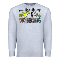 Heather Grey you had me at day drinkg Premium Sweatshirt - CowhideDigitalArt