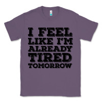 Lavender I Feel Like I m Already Tired Tomorrow Classic Tee - Bettercallsaul