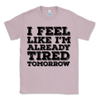 Lilac I Feel Like I m Already Tired Tomorrow Classic Tee - Bettercallsaul