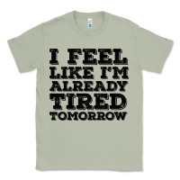 Matcha I Feel Like I m Already Tired Tomorrow Classic Tee - Bettercallsaul