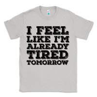 Moon Dust I Feel Like I m Already Tired Tomorrow Classic Tee - Bettercallsaul