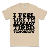 Mushroom I Feel Like I m Already Tired Tomorrow Classic Tee - Bettercallsaul