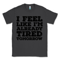 Smoke I Feel Like I m Already Tired Tomorrow Classic Tee - Bettercallsaul