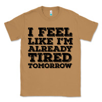 Toasted Coconut I Feel Like I m Already Tired Tomorrow Classic Tee - Bettercallsaul