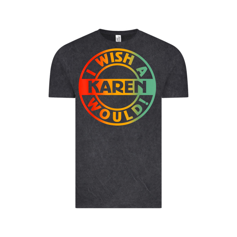 I Wish A Karen Would T Shirt Vintage Tee by linhVisuals | Teevron